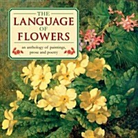 The Language of Flowers : An Anthology of Flowers in Paintings, Prose and Poetry (Hardcover)