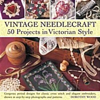 Vintage Needlecraft : 50 Projects in Victorian Style (Hardcover)
