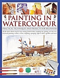 Painting in Watercolour : Practical Techniques and Projects for Beginners (Paperback)