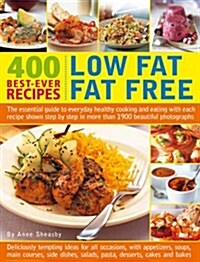 400 Low Fat Fat Free Best-ever Recipes : The Essential Guide to Everyday Healthy Cooking and Eating with Each Recipe Shown Step by Step in More Than 1 (Paperback)