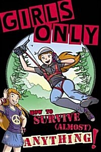 Girls Only : How to Survive Almost Anything (Paperback)