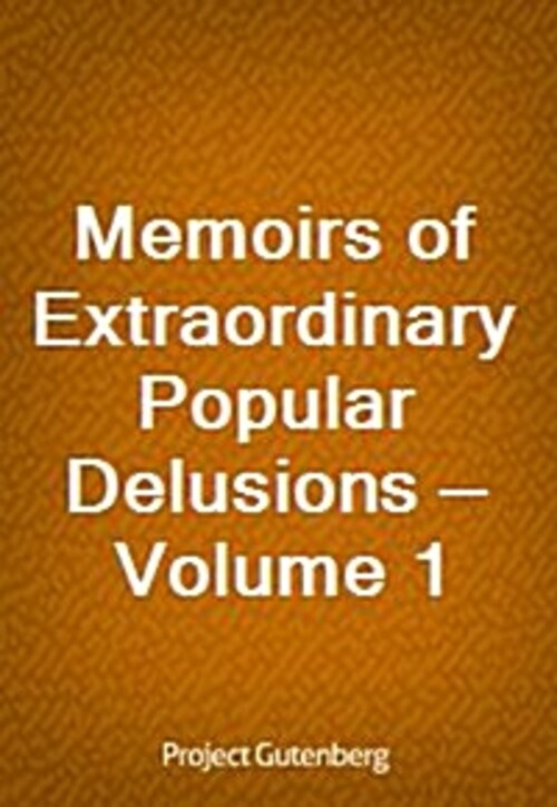 Memoirs of Extraordinary Popular Delusions - Volume 1