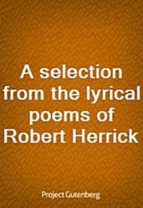 A selection from the lyrical poems of Robert Herrick