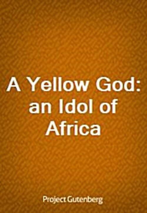 A Yellow God: an Idol of Africa
