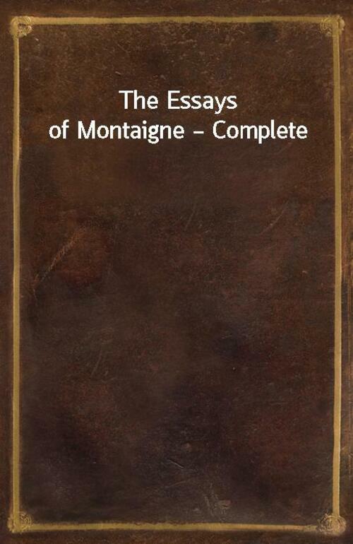 The Essays of Montaigne — Complete