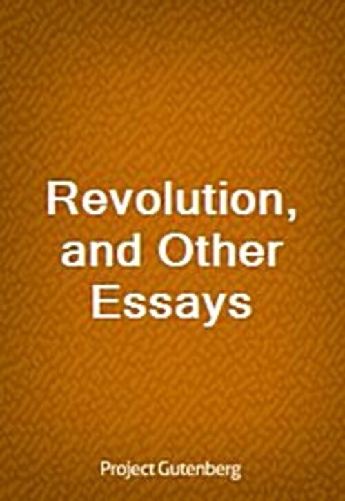 Revolution, and Other Essays