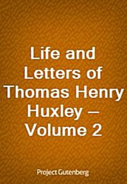 Life and Letters of Thomas Henry Huxley - Volume 2