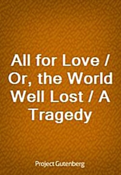All for Love / Or, the World Well Lost / A Tragedy