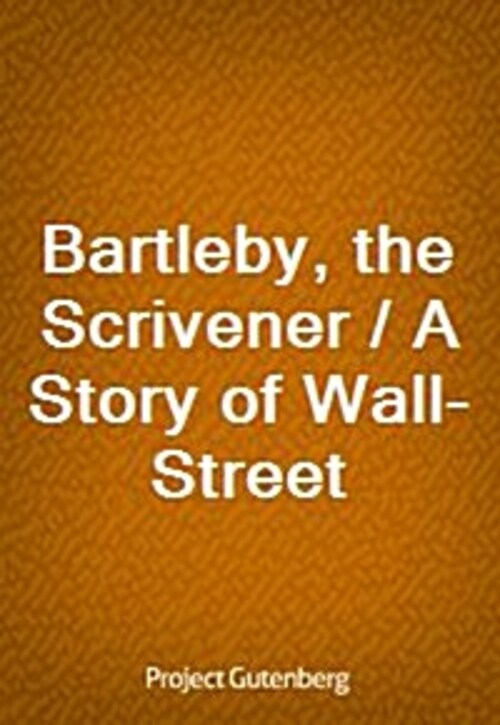 Bartleby, the Scrivener / A Story of Wall-Street