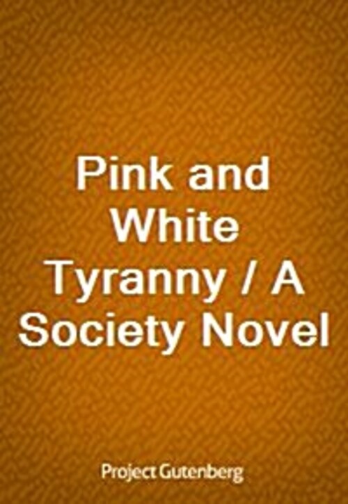 Pink and White Tyranny / A Society Novel