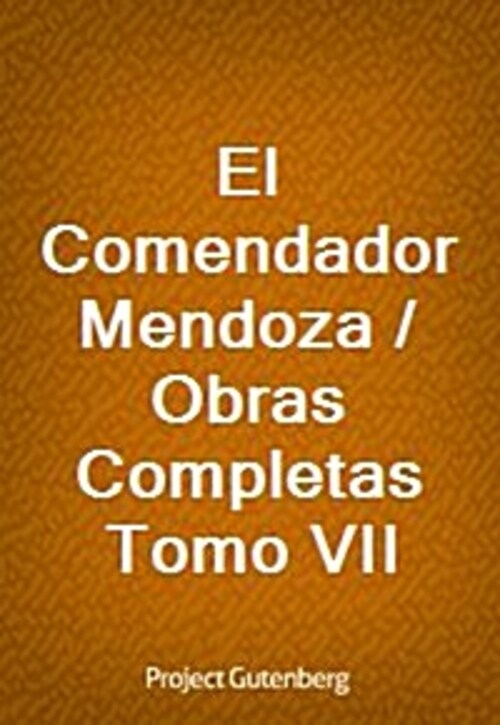 El Comendador Mendoza / Obras Completas Tomo VII