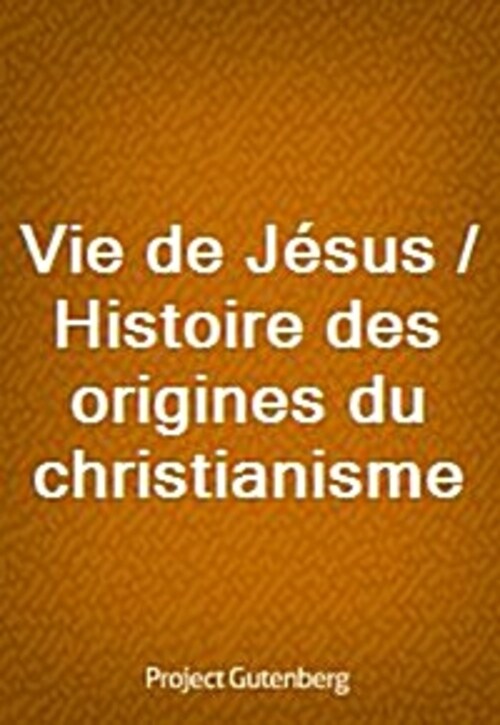 Vie de Jesus / Histoire des origines du christianisme