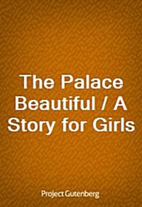 The Palace Beautiful / A Story for Girls