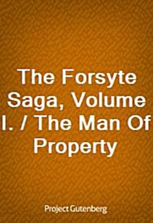 The Forsyte Saga, Volume I. / The Man Of Property