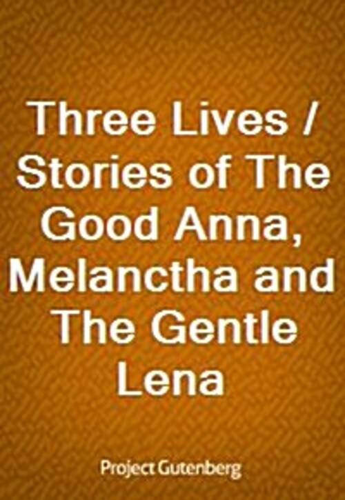 Three Lives / Stories of The Good Anna, Melanctha and The Gentle Lena