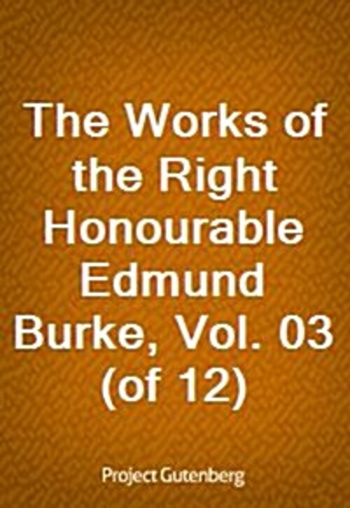 the-works-of-the-right-honourable-edmund-burke-vol-03-of-12