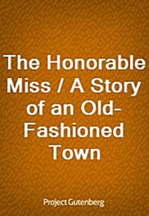 The Honorable Miss / A Story of an Old-Fashioned Town
