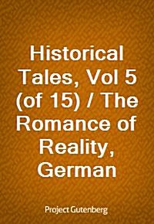 Historical Tales, Vol 5 (of 15) / The Romance of Reality, German