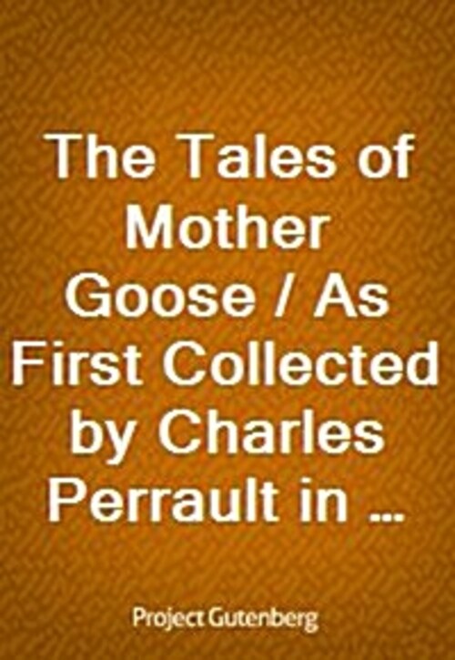 The Tales of Mother Goose / As First Collected by Charles Perrault in 1696