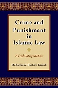 Crime and Punishment in Islamic Law: A Fresh Interpretation (Hardcover)