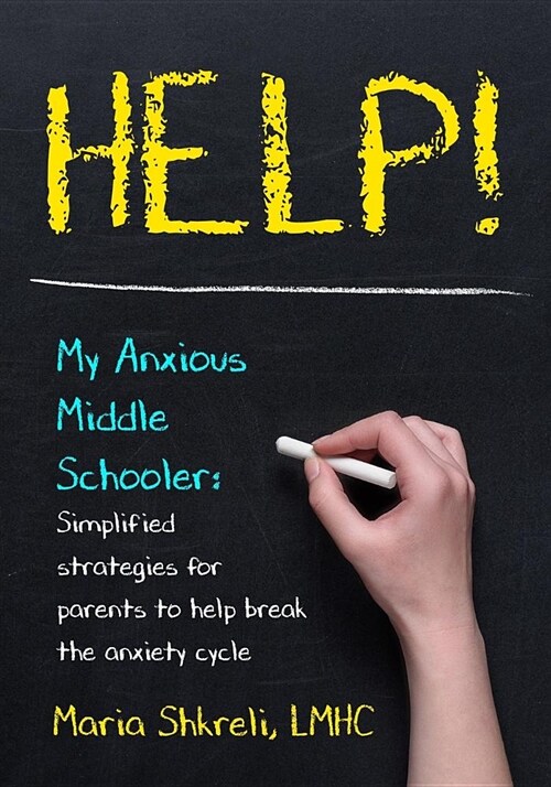 Help! My Anxious Middle Schooler: Simplified Strategies for Parents to Help Break the Anxiety Cycle (Paperback)