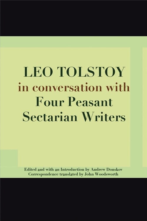 Leo Tolstoy in Conversation with Four Peasant Sectarian Writers: The Complete Correspondence (Paperback)