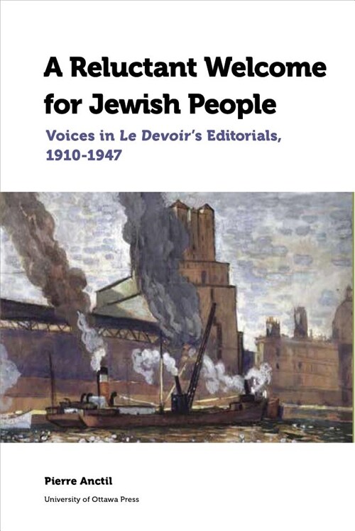 A Reluctant Welcome for Jewish People: Voices in Le Devoirs Editorials, 1910-1947 (Paperback)