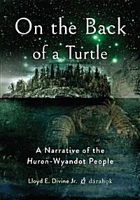 On the Back of a Turtle: A Narrative of the Huron-Wyandot People (Paperback)