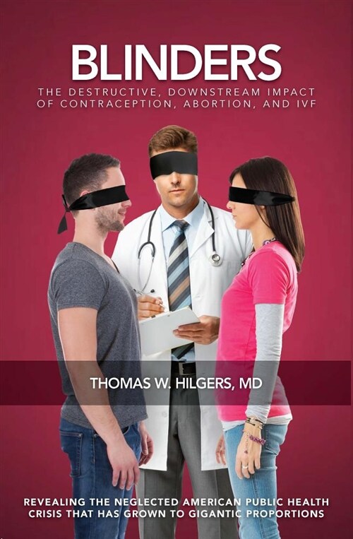 Blinders: The Destructive, Downstream Impact of Contraception, Abortion, and Ivf (Paperback)