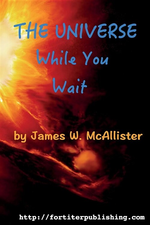 The Universe While You Wait: Twenty Eight Short Stories to Read While You Wait (Paperback)