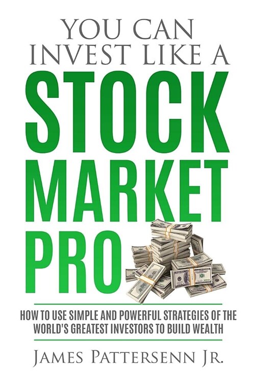 You Can Invest Like a Stock Market Pro: How to Use Simple and Powerful Strategies of the Worlds Greatest Investors to Build Wealth (Paperback)