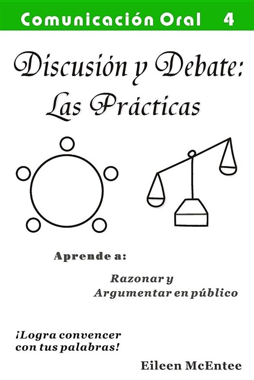 Discusion Y Debate Las Practicas: El USO del Lenguaje Para Tomar Decisiones Razonadas (Paperback)