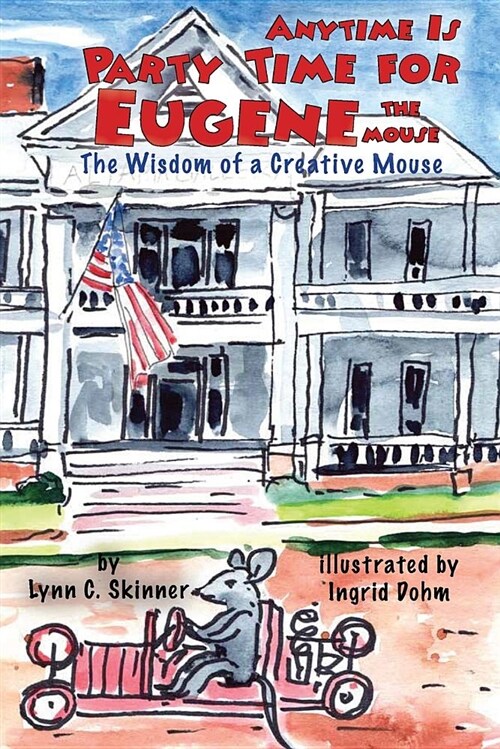 Anytime Is Party Time for Eugene the Mouse: The Wisdom of a Creative Mouse (Paperback)