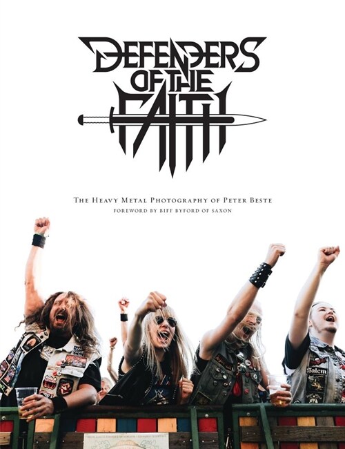 Defenders of the Faith: The Heavy Metal Photography of Peter Beste (Hardcover)