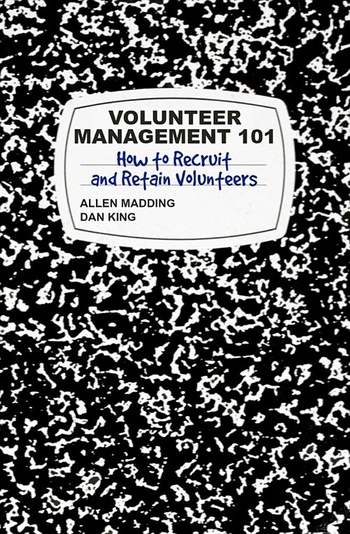 Volunteer Management 101: How to Recruit and Retain Volunteers (Paperback)