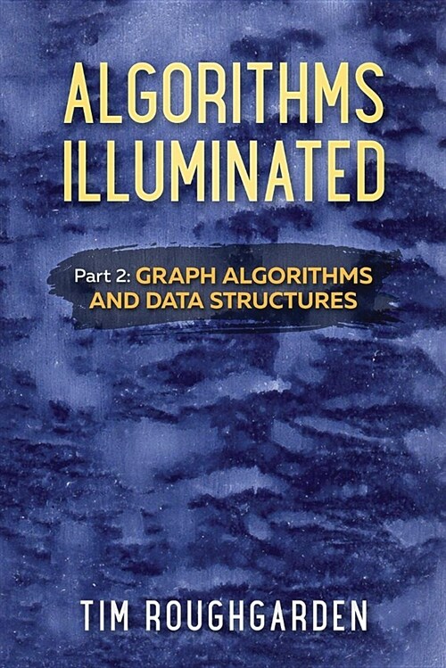 Algorithms Illuminated (Part 2): Graph Algorithms and Data Structures (Paperback)