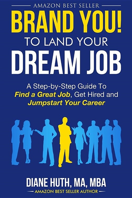 Brand You! to Land Your Dream Job: A Step-By-Step Guide to Find a Great Job, Get Hired and Jumpstart Your Career (Paperback)