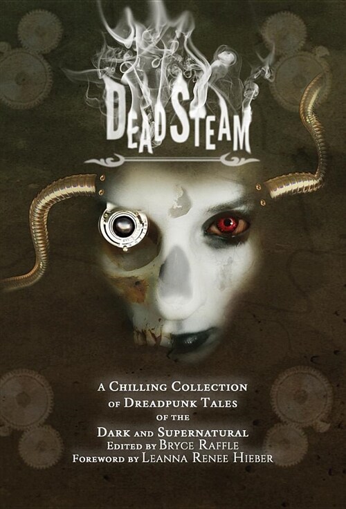 Deadsteam: A Chilling Collection of Dreadpunk Tales of the Dark and Supernatural (Hardcover)