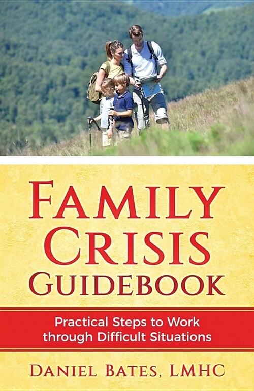 Family Crisis Guidebook: Practical Steps to Work Through Difficult Situations (Paperback)