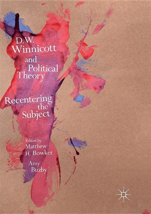 D.W. Winnicott and Political Theory : Recentering the Subject (Paperback, Softcover reprint of the original 1st ed. 2017)