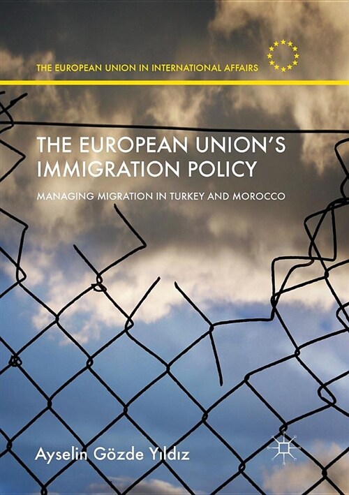 The European Unions Immigration Policy : Managing Migration in Turkey and Morocco (Paperback, Softcover reprint of the original 1st ed. 2016)