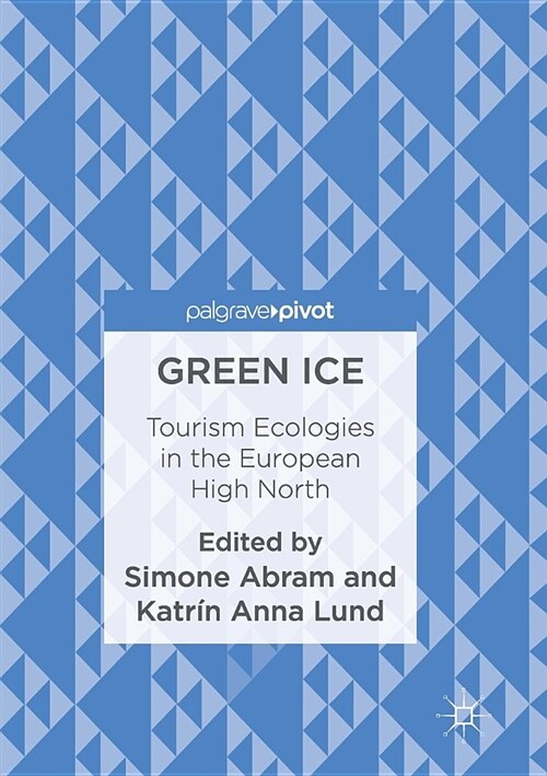 Green Ice : Tourism Ecologies in the European High North (Paperback, Softcover reprint of the original 1st ed. 2016)