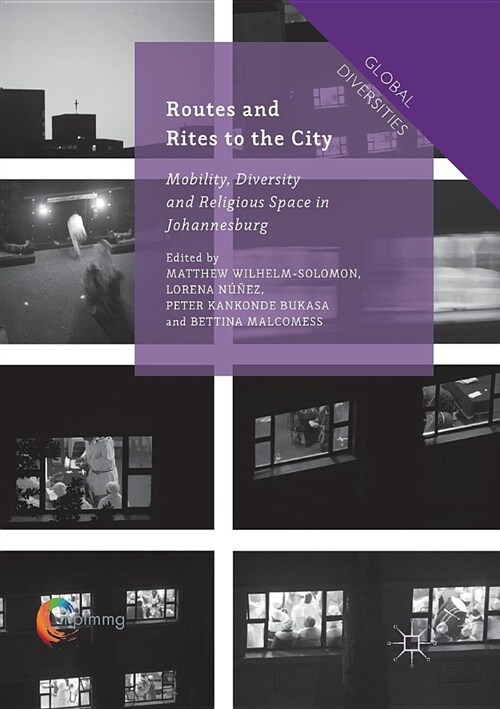 Routes and Rites to the City : Mobility, Diversity and Religious Space in Johannesburg (Paperback, Softcover reprint of the original 1st ed. 2016)