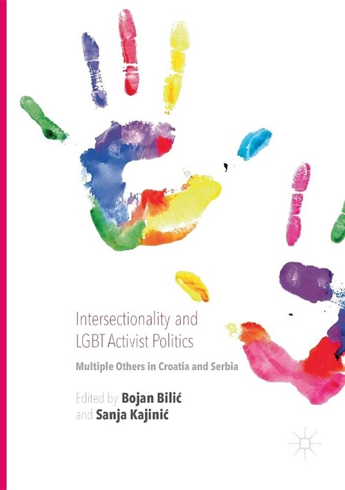 Intersectionality and LGBT Activist Politics : Multiple Others in Croatia and Serbia (Paperback, Softcover reprint of the original 1st ed. 2016)