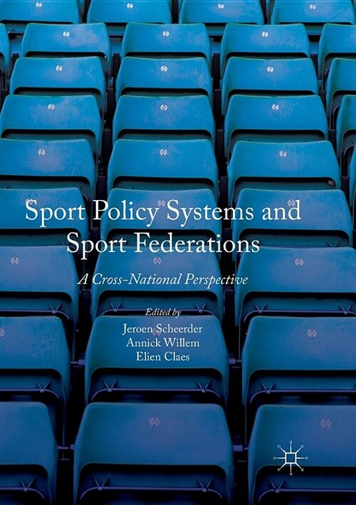 Sport Policy Systems and Sport Federations : A Cross-National Perspective (Paperback, Softcover reprint of the original 1st ed. 2017)