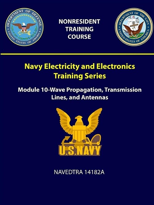 Navy Electricity and Electronics Training Series: Module 10 - Wave Propagation, Transmission Lines, and Antennas - Navedtra 14182a (Paperback)