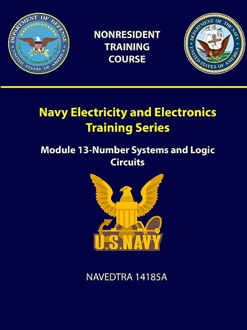 Navy Electricity and Electronics Training Series: Module 13 - Number Systems and Logic Circuits - Navedtra 14185a (Paperback)