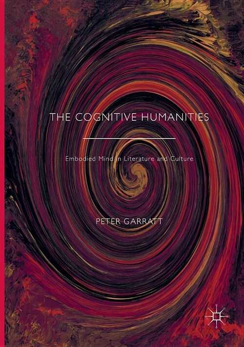 The Cognitive Humanities : Embodied Mind in Literature and Culture (Paperback, Softcover reprint of the original 1st ed. 2016)