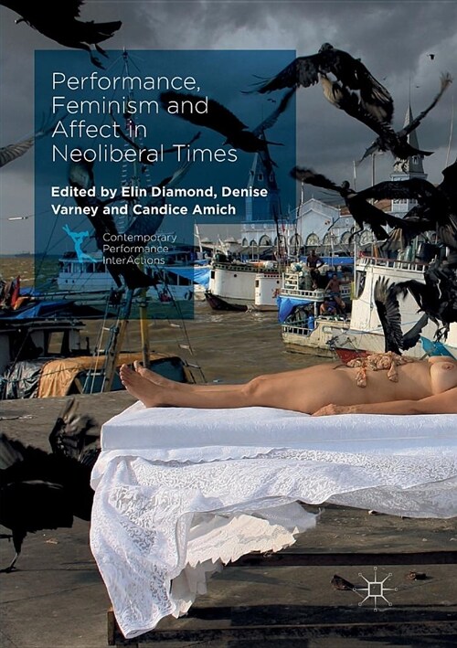 Performance, Feminism and Affect in Neoliberal Times (Paperback, Softcover reprint of the original 1st ed. 2017)