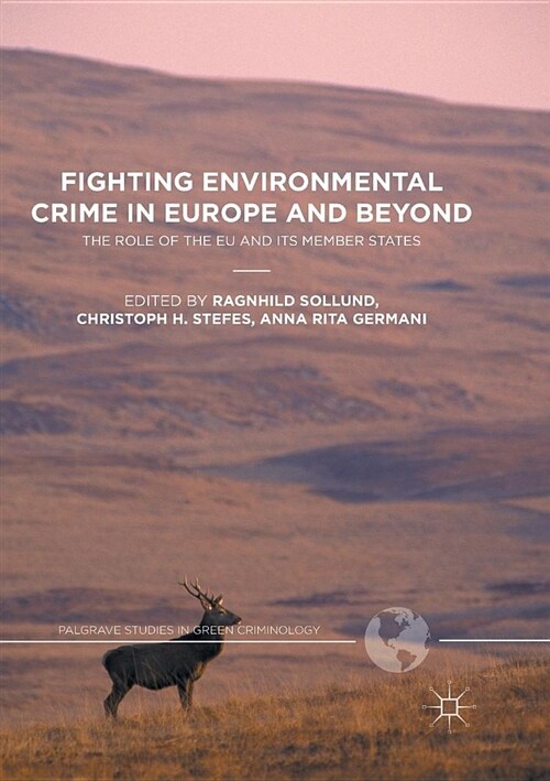Fighting Environmental Crime in Europe and Beyond : The Role of the EU and Its Member States (Paperback, Softcover reprint of the original 1st ed. 2016)